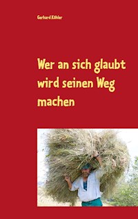 Wer an sich glaubt wird seinen Weg machen - Gerhard Köhler - E-Book