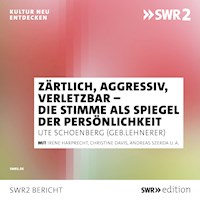 Zärtlich, aggressiv, verletzbar - die Stimme als Spiegel der Persönlichkeit - Ute Schoenberg - Hörbuch