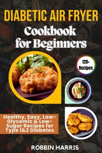 Diabetic Air Fryer Cookbook for Beginners - Harris Robbin - E-Book