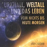 Urknall, Weltall und das Leben - Harald Lesch - Hörbuch