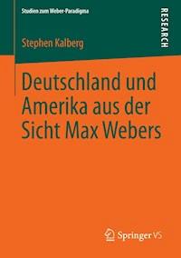 Deutschland und Amerika aus der Sicht Max Webers - Stephen Kalberg - E-Book