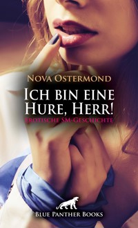 Ich bin eine Hure, Herr! Erotische SM-Geschichte - Nova Ostermond - E-Book