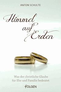 Himmel auf Erden - Anton Schulte - E-Book