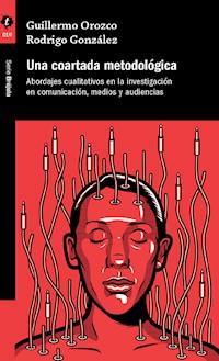 Una coartada metodológica - Guillermo Orozco - E-Book