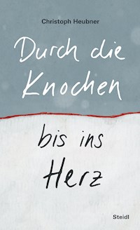Durch die Knochen bis ins Herz - Christoph Heubner - E-Book