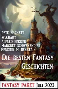 Die besten Fantasy-Geschichten Juli 2023: Fantasy Paket - Alfred Bekker - kostenlos E-Book