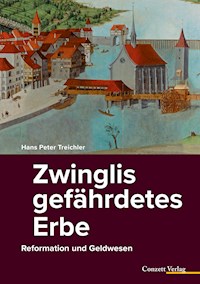 Zwinglis gefährdetes Erbe - Hans Peter Treichler - E-Book