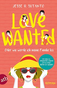 Love wanted – Oder wie werde ich meine Familie los - Jesse Q. Sutanto - E-Book