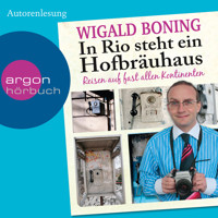 In Rio steht ein Hofbräuhaus - Reisen auf fast allen Kontinenten (Gekürzte Lesung) - Wigald Boning - Hörbuch