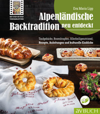 Alpenländische Backtradition neu entdeckt - Eva Maria Lipp - E-Book