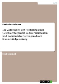 Die Zulässigkeit der Förderung einer Geschlechterparität in den Parlamenten und Kommunalvertretungen durch Stimmzettelgestaltung - Katharina Schroer - E-Book