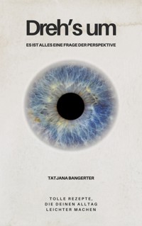Dreh's um - ein Ratgeber, wie Du Herausforderungen leichter meistern kannst - Tatjana Bangerter - E-Book