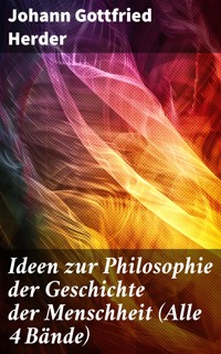 Ideen zur Philosophie der Geschichte der Menschheit (Alle 4 Bände) - JOHANN GOTTFRIED HERDER - E-Book