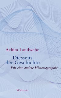 Diesseits der Geschichte - Achim Landwehr - E-Book