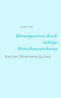 Börsengewinne durch richtige Branchenzuordnung - Jürgen  Lang - E-Book