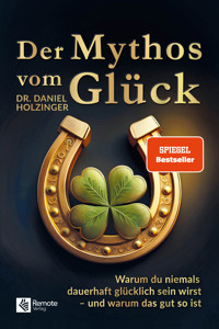 Der Mythos vom Glück - Dr. Daniel Holzinger - E-Book
