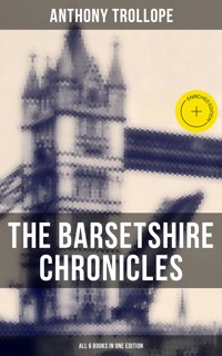 The Barsetshire Chronicles - All 6 Books in One Edition - Anthony Trollope - E-Book