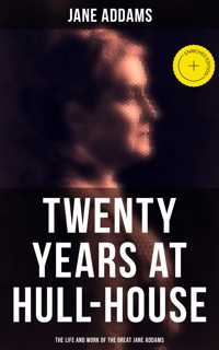 Twenty Years at Hull-House: The Life and Work of the Great Jane Addams - Jane Addams - E-Book