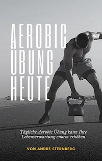 Aerobic Übung Heute - Andre Sternberg - E-Book