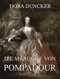 Die Marquise von Pompadour - Dora Duncker - E-Book