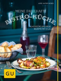 Meine fabelhafte Bistro-Küche - Anne-Katrin Weber - E-Book