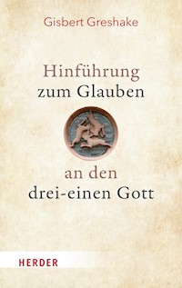 Hinführung zum Glauben an den drei-einen Gott - Gisbert Greshake - E-Book
