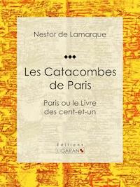 Les Catacombes de Paris - Nestor de Lamarque - E-Book