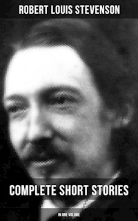 Robert Louis Stevenson: Complete Short Stories in One Volume - Robert Louis Stevenson - E-Book