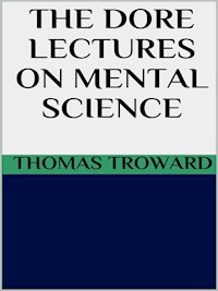 The dore lectures on mental science - Thomas Troward - E-Book