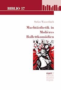 Machtästhetik in Molières Ballettkomödien - Stefan Wasserbäch - E-Book