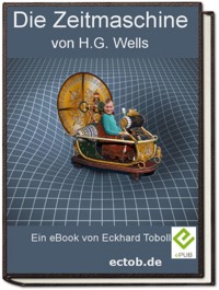 Die Zeitmaschine von H.G. Wells - Eckhard Toboll - E-Book