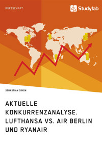 Aktuelle Konkurrenzanalyse. Lufthansa vs. Air Berlin und Ryanair - Sebastian Simon - E-Book
