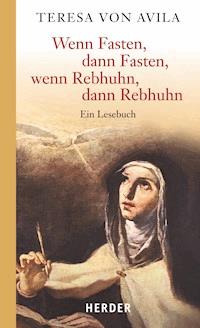 Wenn Fasten, dann Fasten, wenn Rebhuhn, dann Rebhuhn - Teresa von Ávila - E-Book