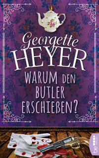 Warum den Butler erschießen? - Georgette Heyer - E-Book