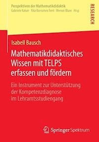 Mathematikdidaktisches Wissen mit TELPS erfassen und fördern - Isabell Bausch - E-Book