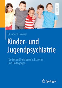 Kinder- und Jugendpsychiatrie für Gesundheitsberufe, Erzieher und Pädagogen - Elisabeth Höwler - E-Book