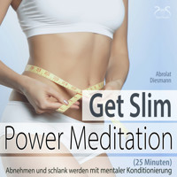 Get Slim Power Meditation: Abnehmen und schlank werden - mit mentaler Konditionierung (25 Minuten) - Torsten Abrolat - Hörbuch