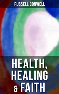 Health, Healing & Faith - Russell Conwell - E-Book