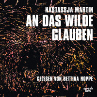 An das Wilde glauben (Ungekürzte Lesung) - Nastassja Martin - Hörbuch