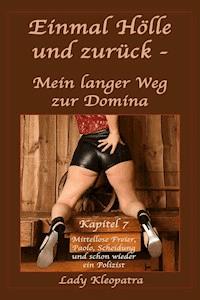 Einmal Hölle und zurück - Mein langer Weg zur Domina - 7 - Lady Kleopatra - E-Book