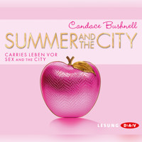 Summer and the City. Carries Leben vor Sex and the City (Lesung) - Candace Bushnell - Hörbuch