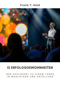 12 Erfolgsgewohnheiten - Frank T. Held - E-Book
