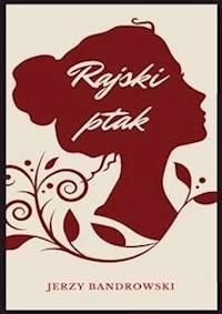 Rajski ptak - Jerzy Bandrowski - E-Book