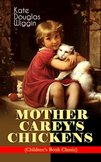 MOTHER CAREY'S CHICKENS (Children's Book Classic) - Kate Douglas Wiggin - E-Book