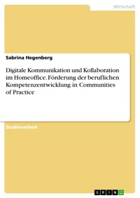 Digitale Kommunikation und Kollaboration im Homeoffice. Förderung der beruflichen Kompetenzentwicklung in Communities of Practice - Sabrina Hegenberg - E-Book