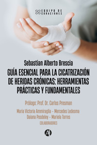 Guía esencial para la cicatrización de heridas crónicas: herramientas prácticas y fundamentales - Sebastian Alberto Brescia - E-Book