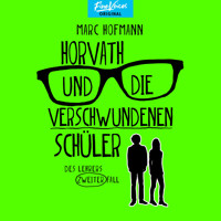 Horvath und die verschwundenen Schüler - Des Lehrers zweiter Fall - Lehrer Horvath ermittelt, Band 2 (ungekürzt) - Marc Hofmann - Hörbuch