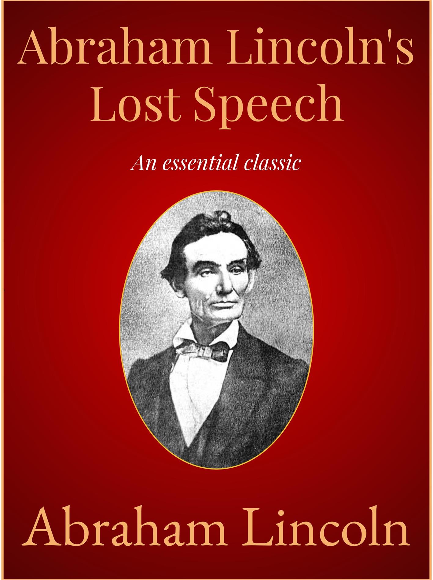 Abraham Lincoln's Lost Speech - Abraham Lincoln - E-Book