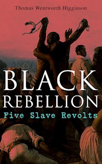 Black Rebellion: Five Slave Revolts - Thomas Wentworth Higginson - E-Book