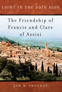 Light in the Dark Ages: The Friendship of Francis and Clare of Assisi - Jon M. Sweeney - E-Book